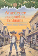 Atardecer en el Pueblo Fantasma - Osborne, Mary Pope, and Murdocca, Salvatore (Illustrator), and Brovelli, Marcela (Translated by)