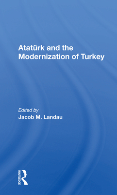 Ataturk and the Modernization of Turkey - Landau, Jacob M