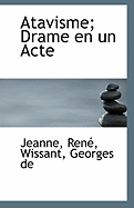 Atavisme; Drame En Un Acte