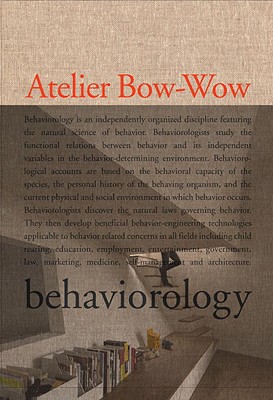 Atelier Bow-Wow: Behaviorology - Atelier Bow-Wow, and Fujimori, Terunobu (Contributions by), and Menruro, Washida (Contributions by)