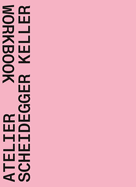 Atelier Scheidegger Keller: Workbook