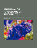 Athanasia, Or, Foregleams of Immortality