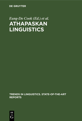 Athapaskan Linguistics: Current Perspectives on a Language Family - Cook, Eung-Do (Editor), and Rice, Keren D (Editor)