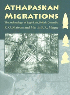 Athapaskan Migrations: The Archaeology of Eagle Lake, British Columbia