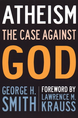 Atheism: The Case Against God - Smith, George H, and Krauss, Lawrence M (Foreword by)