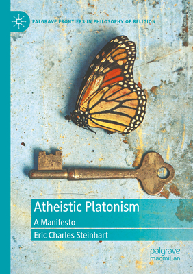 Atheistic Platonism: A Manifesto - Steinhart, Eric Charles