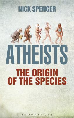 Atheists: The Origin of the Species - Spencer, Nick