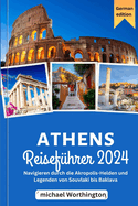 Athen Reisef?hrer 2024: (German Edition)