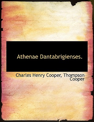 Athenae Dantabrigienses. - Cooper, Thompson, and Cooper, Charles Henry