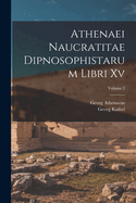 Athenaei Naucratitae Dipnosophistarum Libri Xv; Volume 2