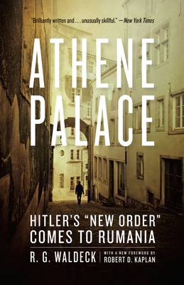 Athene Palace: Hitler's New Order Comes to Rumania - Waldeck, R G, and Kaplan, Robert D (Foreword by)