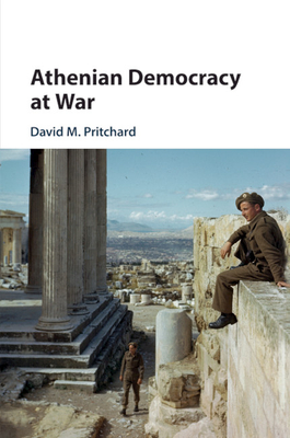 Athenian Democracy at War - Pritchard, David M