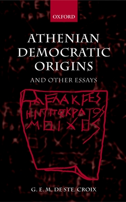 Athenian Democratic Origins: And Other Essays - de Ste Croix, G E M, and Harvey, David (Editor), and Parker, Robert (Editor)