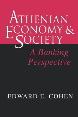 Athenian Economy and Society: A Banking Perspective - Cohen, Edward