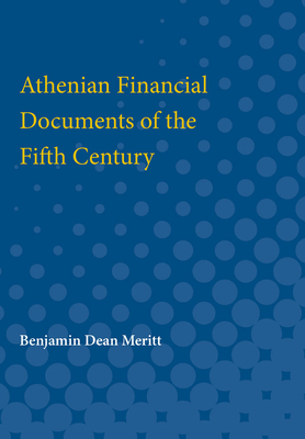 Athenian Financial Documents of the Fifth Century - Meritt, Benjamin