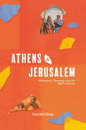 Athens and Jerusalem: Philosophy, Theology, and the Mind of Christ