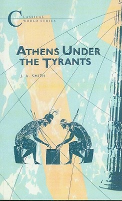 Athens Under the Tyrants - Smith, J a