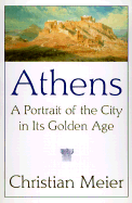 Athens - Meier, Christian, Professor, and Kimber, Robert (Translated by), and Kimber, Rita (Translated by)