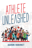 Athlete Unleashed: A Holistic Approach to Unleashing Your Best Inner Athlete