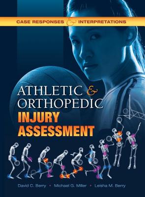 Athletic and Orthopedic Injury Assessment: Case Responses and Interpretations - Berry, David C., and Miller, Michael G., and Berry, Leisha M.