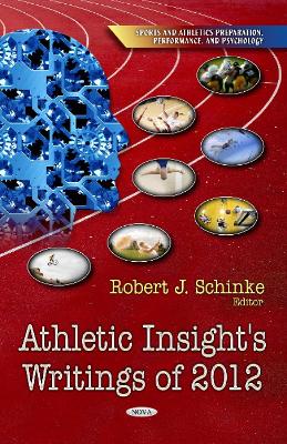 Athletic Insight's Writings of 2012 - Schinke, Robert, PhD (Editor)