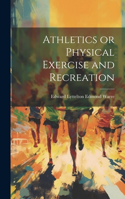 Athletics or Physical Exercise and Recreation - Warre, Edward Lyttelton Edmond