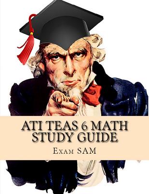 ATI TEAS 6 Math Study Guide: TEAS Math Exam Preparation with 5 Practice Tests and Step-by-Step Solutions - Exam Sam