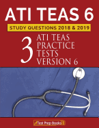 Ati Teas 6 Study Questions 2018 & 2019: Three Ati Teas Practice Tests Version 6