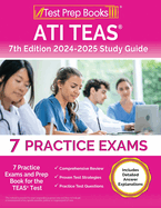 ATI TEAS 7th Edition 2024-2025 Study Guide: 7 Practice Exams and Prep Book for the TEAS Test [Includes Detailed Answer Explanations]