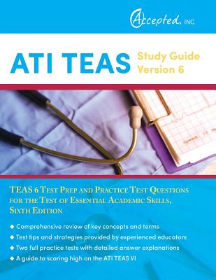 ATI TEAS Study Guide Version 6: TEAS 6 Test Prep and Practice Test Questions for the Test of Essential Academic Skills, Sixth Edition - Teas 6 Test Prep Team