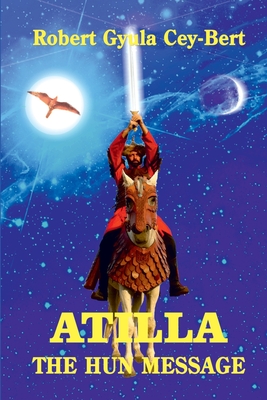 Atilla, the Hun message - Roberts, Wess (Foreword by), and Deschodt, Eric (Preface by)