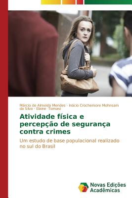 Atividade fsica e percepo de segurana contra crimes - de Almeida Mendes Mrcio, and Crochemore Mohnsam Da Silva Incio, and Tomasi Elaine