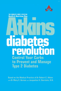 Atkins Diabetes Revolution: Control Your Carbs to Prevent and Manage Type 2 Diabetes