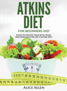 Atkins Diet for Beginners 2021: Easier to Follow Than Keto, Paleo, Mediterranean or Low-Calorie Diet