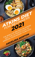 Atkins Diet for Beginners 2021: The Bible of Recipes on Atkins Diet. The Ultimate Guide to Improve your Kidney Function