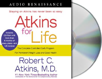 Atkins for Life: The Complete Controlled Carb Program for Permanent Weight Loss and Good Health - Atkins, Robert C, M.D., and Jackson, Heather (Editor), and Rohan, Rick (Read by)