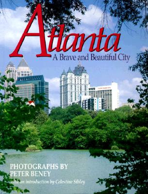 Atlanta: A Brave and Beautiful City - Beney, Peter, and Sibley, Celestine (Introduction by)