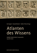 Atlanten Des Wissens: Adolph Goldschmidts Corpuswerke 1914 Bis Heute