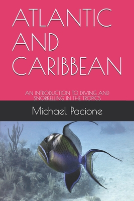 Atlantic and Caribbean: An Introduction to Diving and Snorkelling in the Tropics - Pacione, Michael