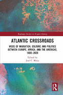 Atlantic Crossroads: Webs of Migration, Culture and Politics between Europe, Africa and the Americas, 1800-2020