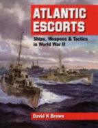 Atlantic Escorts: Ships, Weapons and Tactics in World War II