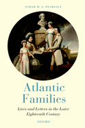 Atlantic Families: Lives and Letters in the Later Eighteenth Century