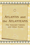 Atlantis and the Atlanteans: (The Emerald Tablets and Other Texts)