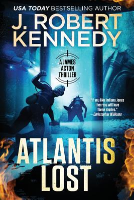 Atlantis Lost: A James Acton Thriller Book #21 - Kennedy, J Robert