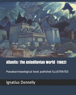 Atlantis: The Antediluvian World (1882): Pseudoarchaeological book ILLUSTRATED