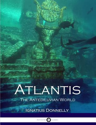 Atlantis: The Antediluvian World (Illustrated) - Donnelly, Ignatius
