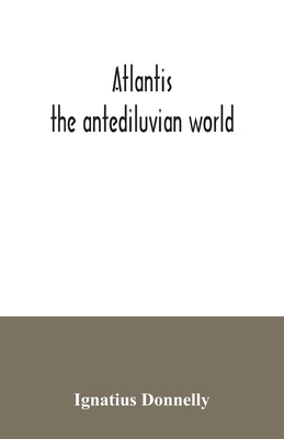 Atlantis: the antediluvian world - Donnelly, Ignatius