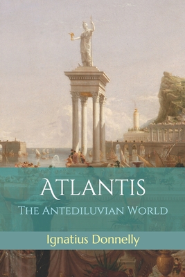 Atlantis: The Antediluvian World - Donnelly, Ignatius