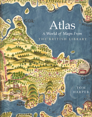 Atlas: A World of Maps from the British Library - Harper, Tom