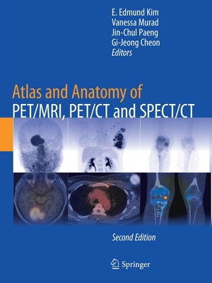 Atlas and Anatomy of PET/MRI, PET/CT and SPECT/CT - Kim, E. Edmund (Editor), and Murad, Vanessa (Editor), and Paeng, Jin-Chul (Editor)